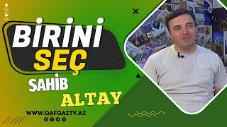 “BİRİNİ SEÇ”- SOSİOLOQ SAHİB ALTAY: “...HANSISA YAD PLANETDƏN BƏYƏNİB QIZ SEVƏSƏN”