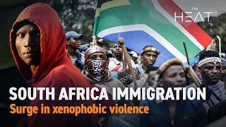 The Heat: South Africa Immigration | Protests spread