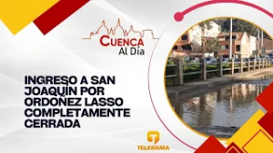 Ingreso a San Joaquín por Ordoñez Lasso completamente cerrada