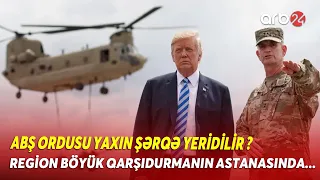 Region BÖYÜK SAVAŞIN ASTANASINDA! - Tramp ordunu Yaxın Şərqə göndərər? - SAVAŞ RİSKİ...