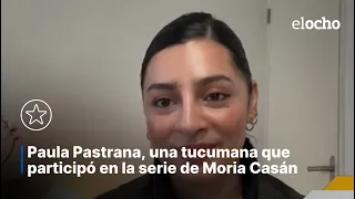 PAULA PASTRANA, UNA TUCUMANA QUE PARTICIPÓ EN LA SERIE DE MORIA CASÁN