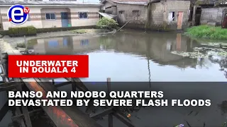 UNDERWATER IN DOUALA 4: BANSO AND NDOBO QUARTERS DEVASTATED BY SEVERE FLASH FLOODS - EQUINOXE TV