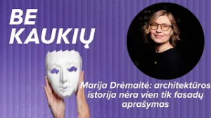 Marija Drėmaitė: architektūros istorija nėra vien tik fasadų aprašymas