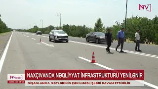 Naxçıvanda nəqliyyat infrastrukturu yenilənməkdə davam edir