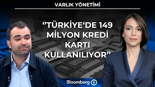 Varlık Yönetimi - ''Türkiye'de şu an 149 milyon kredi kartı kullanılıyor | 29 Haziran 2026