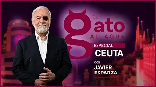 El Gato al Agua | MOROCCO INVADES CEUTA AND THE GOVERNMENT ABANDONS THEM | 07/31/2026