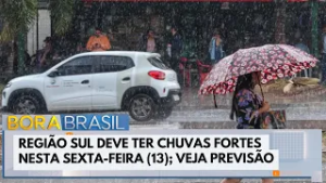 Região sul deve ter chuvas fortes nesta sexta (13) | Bora Brasil