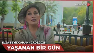 Yaşanan bir gün - Elza Seyidcahan | 27.06.2026