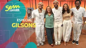 SEM CENSURA ESPECIAL GILSONS