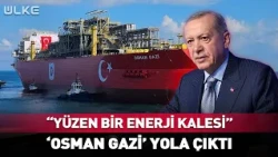 Erdoğan Announces It as a 'Floating Energy Fortress'! Osman Gazi Has Set Sail