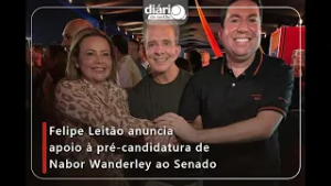 Felipe Leitão anuncia apoio à pré candidatura de Nabor Wanderley ao Senado