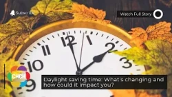 Daylight saving time: What’s changing and how could it impact you?