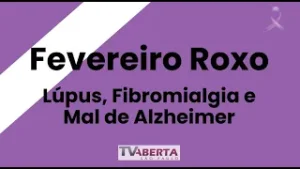 Fevereiro Roxo - Lúpus, Fibromialgia e Mal de Alzheimer