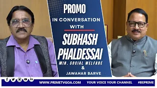 PROMO ll IN CONVERSATION WITH MIN. SUBHASH PHAL DESSAI WITH JAWAHAR BARVE ll PRIME TV GOA
