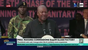 President Mahama commissions $250m glass factory.