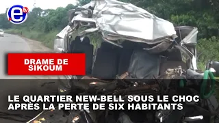 DRAME DE SIKOUM : LE QUARTIER NEW-BELL SOUS LE CHOC APRÈS LA PERTE DE SIX HABITANTS - ÉQUINOXE TV