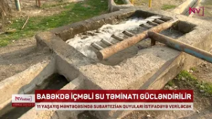 BABƏK RAYONUNDA 11 YAŞAYIŞ MƏNTƏQƏSİNDƏ SUBARTEZİAN QUYULARI İSTİFADƏYƏ VERİLƏCƏK