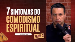 7 SINTOMAS DO COMODISMO ESPIRITUAL ⚠️ (Parte 3)