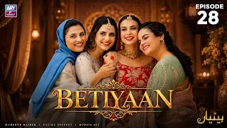 Betiyaan Episode 28 | Fatima Effendi | Mah-e-Noor Haider | ARY Zindagi Drama