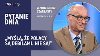Speaker of the Sejm Czarzasty: They think Poles are morons. They aren't! | QUESTION OF THE DAY