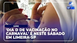 RF News - Limeira realiza 'Dia D de Vacinação no Carnaval' neste sábado
