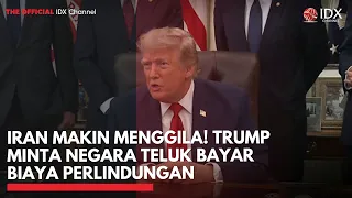IRAN MAKIN MENGGILA! Trump Minta Negara Teluk Bayar Biaya Perlindungan | IDXC UPDATE