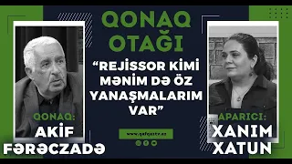 “QONAQ OTAĞI” – AKİF FƏRƏCZADƏ: “REJİSSOR KİMİ MƏNİM DƏ ÖZ YANAŞMALARIM VAR”