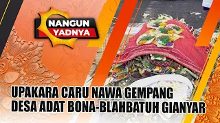 UPAKARA CARU NAWA GEMPANGDESA ADAT BONA-BLAHBATUH GIANYAR | NANGUN YADNYA