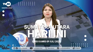 NORTH SUMATRA TODAY [July 9, 2026]