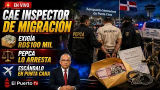 Apresan inspector de Migración acusado de exigir soborno de RD$100 mil en Punta Cana