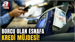 Borçlu Esnafa Kredi Müjdesi! Ne Kadar Kredi Verilecek? | A Haber