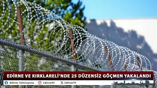 25 IRREGULAR MIGRANTS APPREHENDED IN EDIRNE AND KIRKLARELI