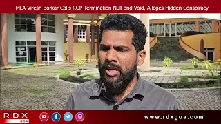 MLA Viresh Borkar Calls RGP Termination Null and Void, Alleges Hidden Conspiracy
