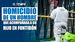 Murder of man accompanying his son to sports practice under investigation in Fontibón | EL TIEMPO