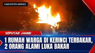 1 RESIDENTIAL HOUSE IN KERINCI BURNS DOWN, 2 PEOPLE SUFFER BURNS