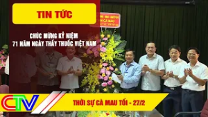 THỜI SỰ CÀ MAU TỐI 27-2-2026 | CHÚC MỪNG KỶ NIỆM 71 NĂM NGÀY THẦY THUỐC VIỆT NAM