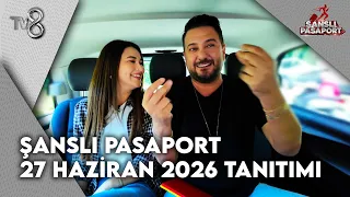 Şanslı Pasaport 27 Haziran 2026 Tanıtımı | Şanslı Pasaport