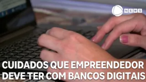 Saiba quais cuidados o empreendedor deve ter na relação com bancos digitais