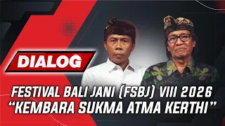 FESTIVAL BALI JANI (FSBJ) VIII 2026 "KEMBARA SUKMA ATMA KERTHI" | DIALOG