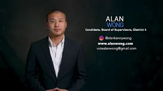 ALAN WONG, CANDIDATE, BOARD OF SUPERVISORS, DISTRICT 4