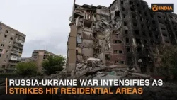 Russia-Ukraine War Intensifies as Strikes Hit Residential Areas
