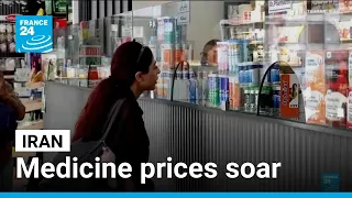 Medicine prices soar in Iran as US blockade and sanctions hit hard • FRANCE 24 English