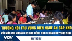 Trường nội trú vùng biên Nghệ An gặp khó với mức chi khoảng 39.000 đồng cho 3 bữa/ngày/học sinh