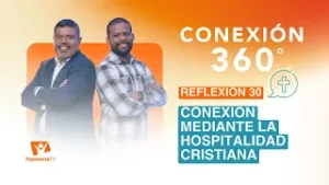 Conexión 360° | #30: Conexión mediante la Hospitalidad Cristiana