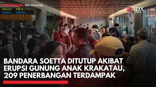 Bandara Soetta Ditutup Akibat Erupsi Gunung Anak Krakatau, 209 Penerbangan Terdampak | IDXC UPDATE