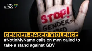 #NotInMyName calls on men called to take a stand against GBV