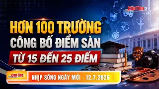 Over 100 universities announce admission cut-off scores from 15 to 25 | New Day Rhythm 07/12/2026...