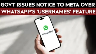 Govt Issues Notice To Meta Over WhatsApp's 'Usernames' Feature Amid Impersonation Concerns