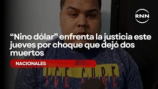 "Nino Dólar" faces justice this Thursday for crash that left two dead
