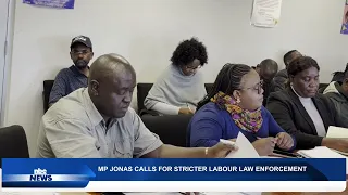 MP JONAS CALLS FOR STRICTER LABOUR LAW ENFORCEMENT- nbc